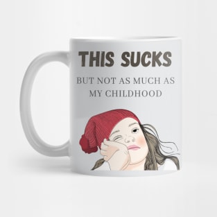 This Sucks, But Not As Much As My Childhood Mug